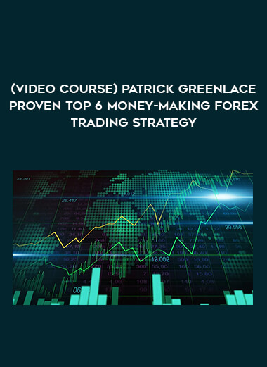 (Video course) Patrick Greenlace Proven Top 6 Money-Making Forex Trading Strategy from https://illedu.com