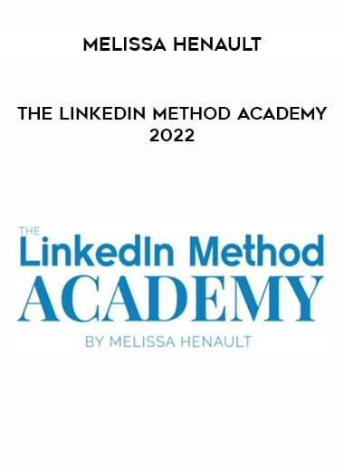 Melissa Henault - The LinkedIn Method Academy 2022 from https://illedu.com