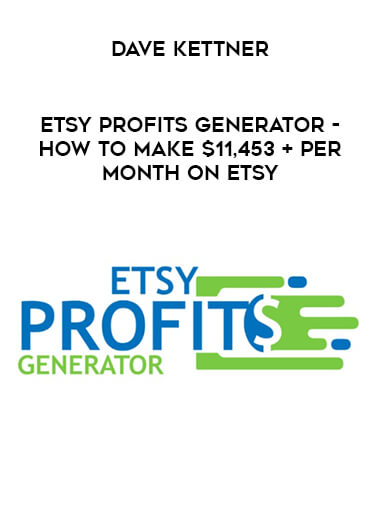 Dave Kettner – ETSY Profits Generator – How To Make $11