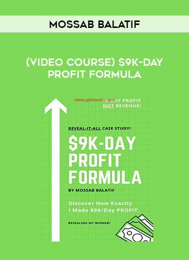 (Video course) Mossab Balatif – $9K-Day Profit Formula from https://illedu.com