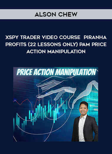 Alson Chew XSPY Trader Video Course Piranha Profits (22 Lessons ONLY) PAM Price Action Manipulation from https://illedu.com