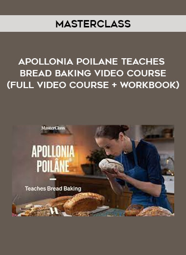 Masterclass - Apollonia Poilane teaches Bread Baking Video Course (FULL video course + workbook) from https://illedu.com