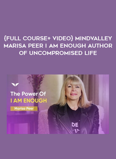 {FULL COURSE+ VIDEO} MindValley Marisa Peer I Am Enough Author of Uncompromised Life from https://illedu.com