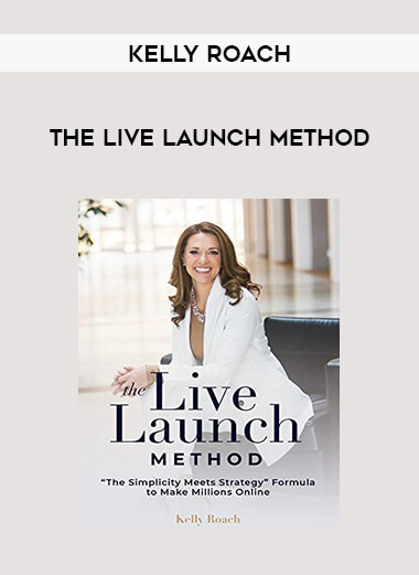Kelly Roach - The Live Launch Method from https://illedu.com