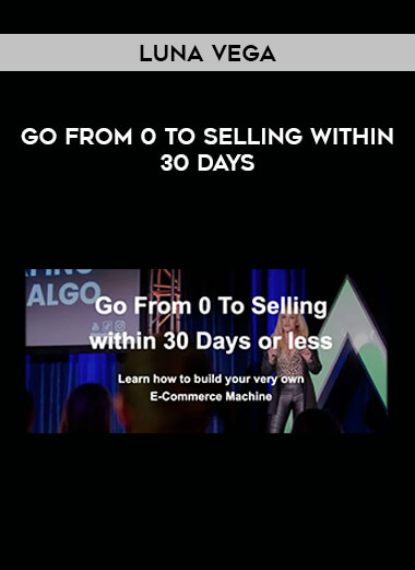 Luna Vega - Go From 0 To Selling Within 30 Days from https://illedu.com