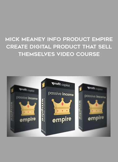 Mick Meaney Info Product Empire Create Digital Product that sell themselves video course from https://illedu.com