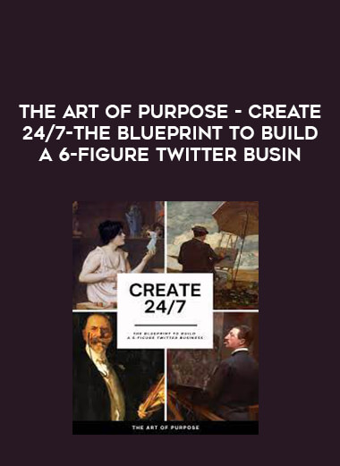 The Art Of Purpose - Create 24/7-The Blueprint to Build a 6-Figure Twitter Busin from https://illedu.com