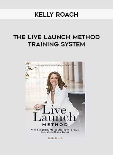 Kelly Roach - The Live Launch Method Training System from https://illedu.com