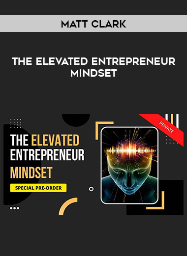 Matt Clark - The Elevated Entrepreneur Mindset from https://illedu.com