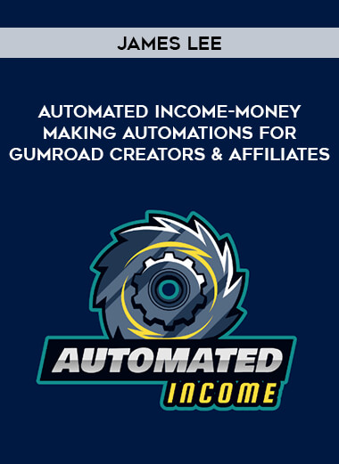 James Lee - Automated Income-Money Making Automations for Gumroad Creators & Affiliates from https://illedu.com