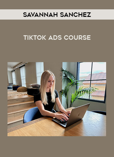 Savannah Sanchez – TikTok Ads Course from https://illedu.com