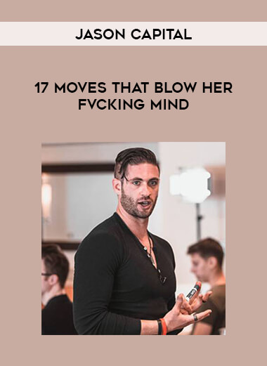Jason Capital - 17 Moves That Blow Her Fvcking Mind from https://illedu.com