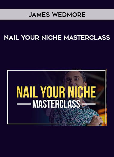 James Wedmore - Nail Your Niche Masterclass from https://illedu.com