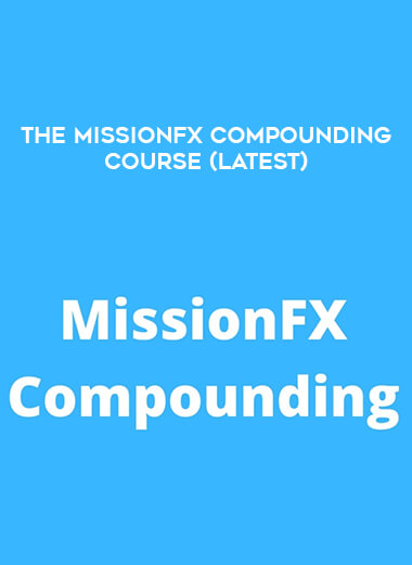 The MissionFX Compounding Course (Latest) from https://illedu.com