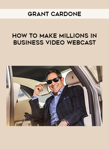 Grant Cardone - How to Make Millions in Business Video Webcast from https://illedu.com