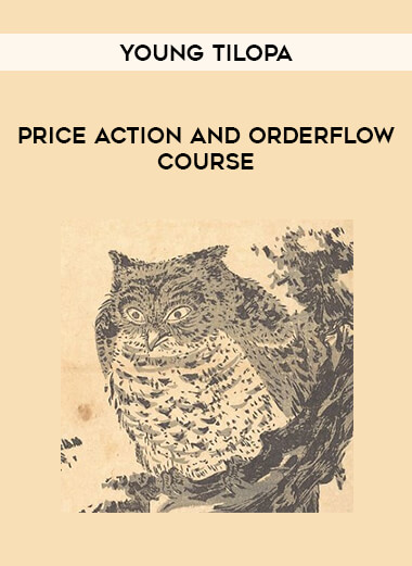 Price Action and Orderflow Course – Young Tilopa from https://illedu.com