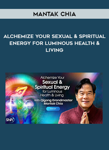 Alchemize Your Sexual & Spiritual Energy for Luminous Health & Living With Mantak Chia from https://illedu.com