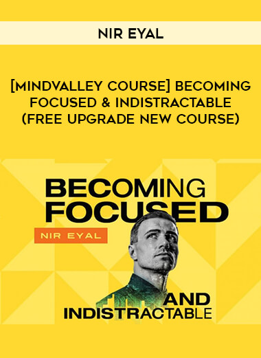 [Mindvalley Course] Becoming Focused & Indistractable by Nir Eyal (Free Upgrade New Course) from https://illedu.com