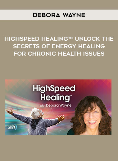 HighSpeed Healing™ Unlock the Secrets of Energy Healing for Chronic Health Issues with Debora Wayne from https://illedu.com