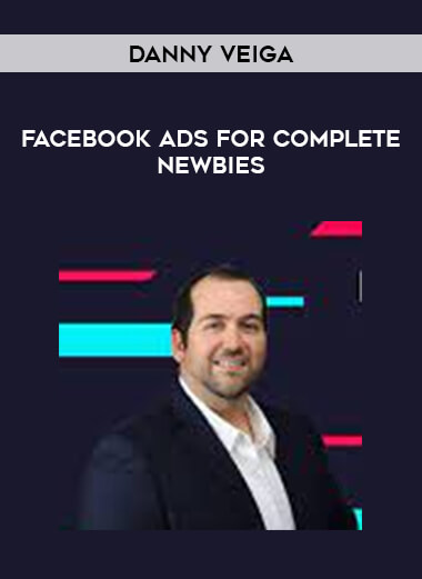 Danny Veiga - Facebook Ads for Complete Newbies from https://illedu.com