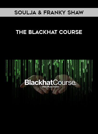 Soulja & Franky Shaw – The Blackhat Course from https://illedu.com
