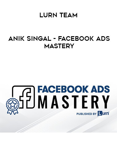 Anik Singal - Facebook Ads Mastery by Lurn Team from https://ponedu.com